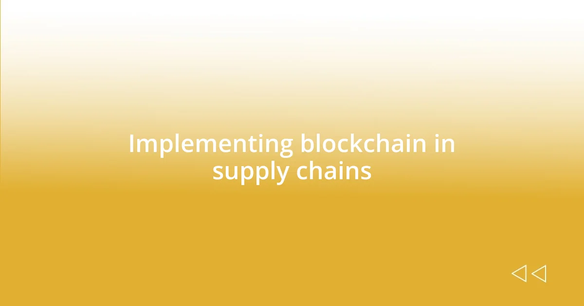 Implementing blockchain in supply chains