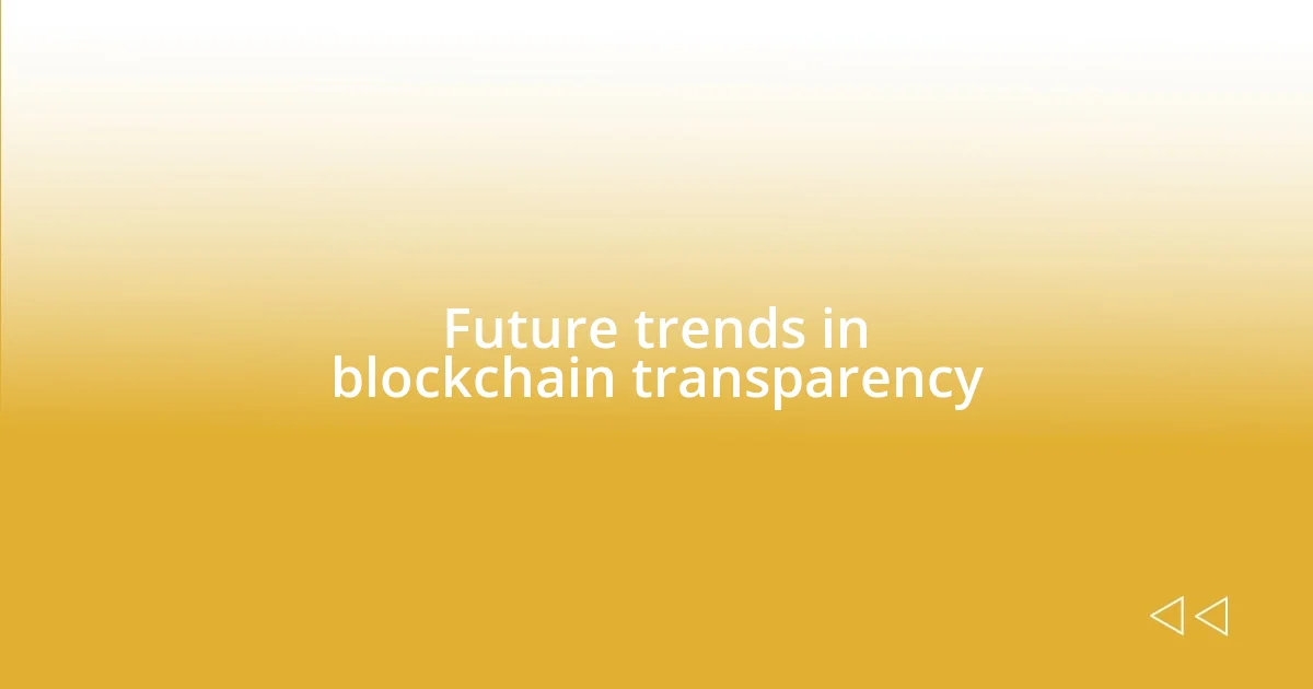 Future trends in blockchain transparency