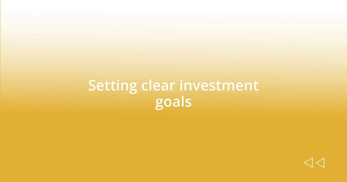 Setting clear investment goals