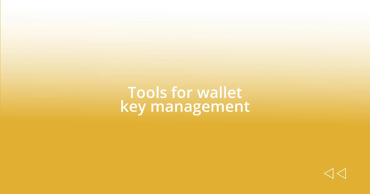 Tools for wallet key management