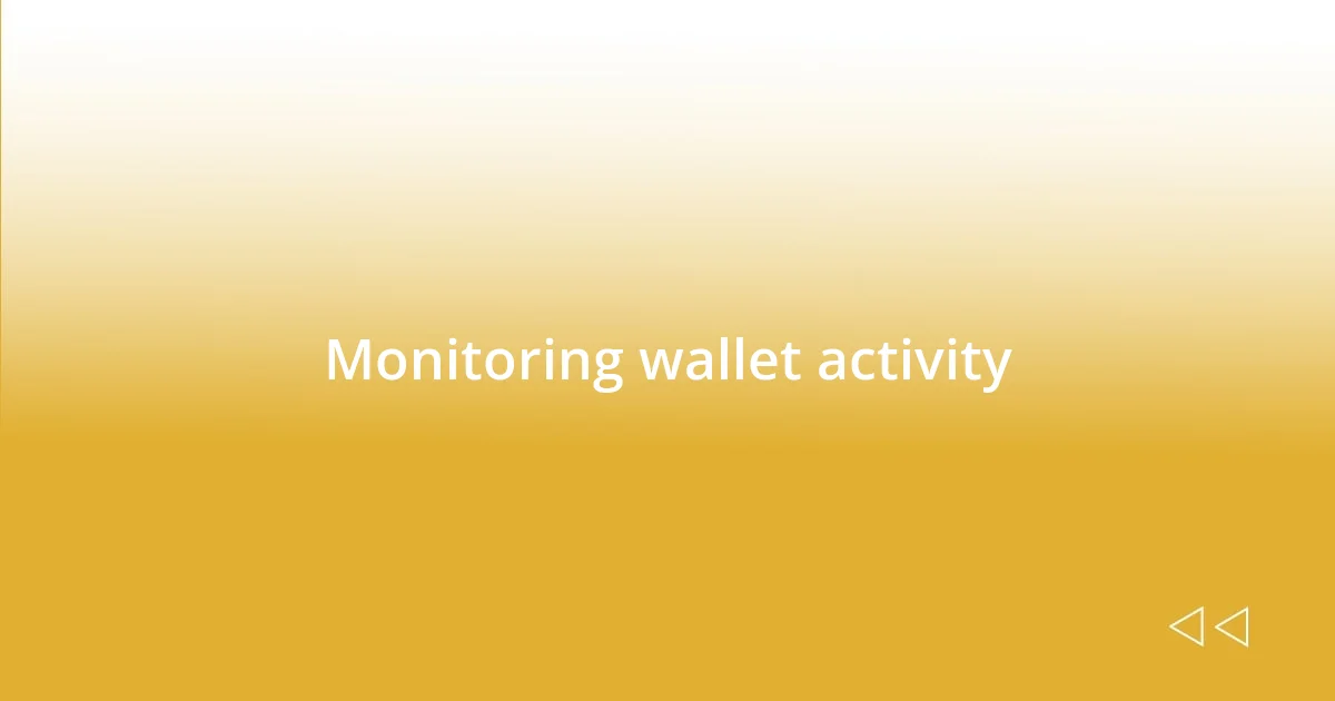 Monitoring wallet activity