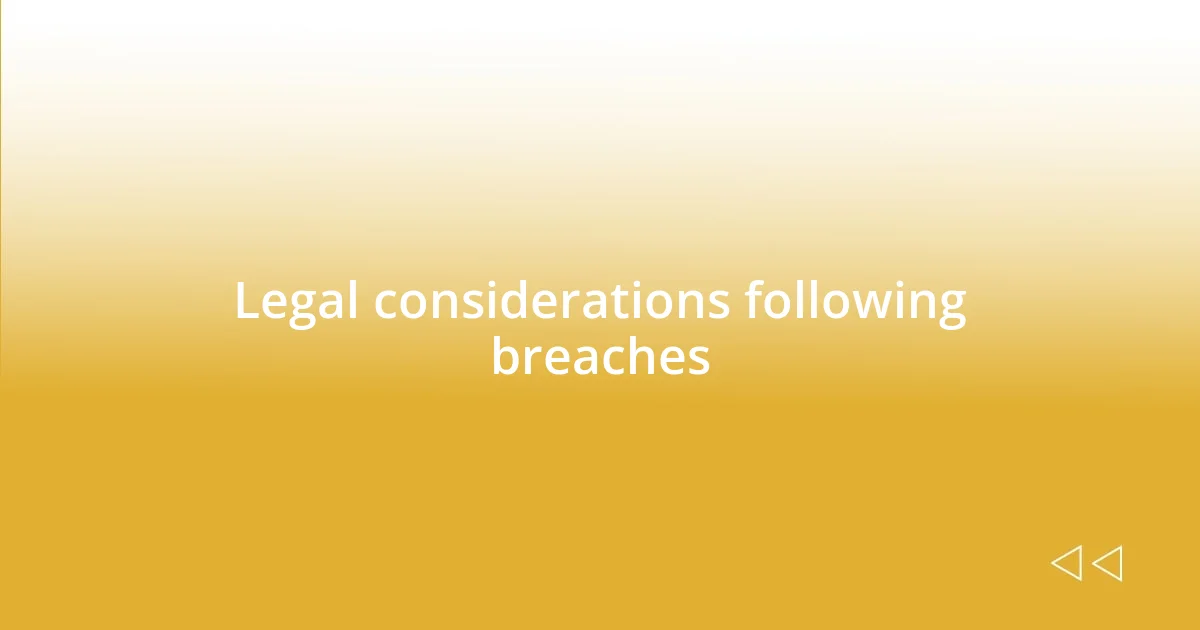 Legal considerations following breaches