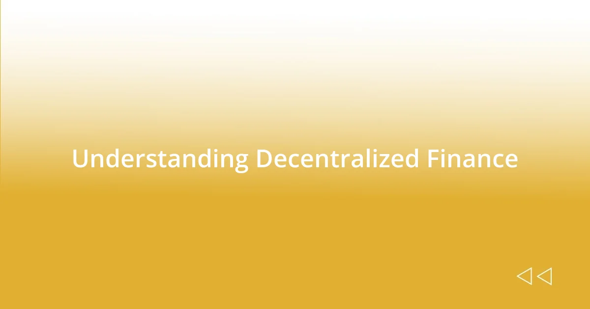 Understanding Decentralized Finance