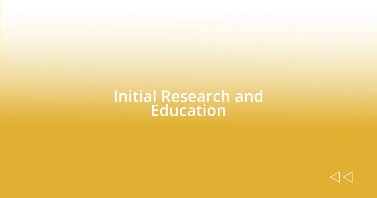 Initial Research and Education