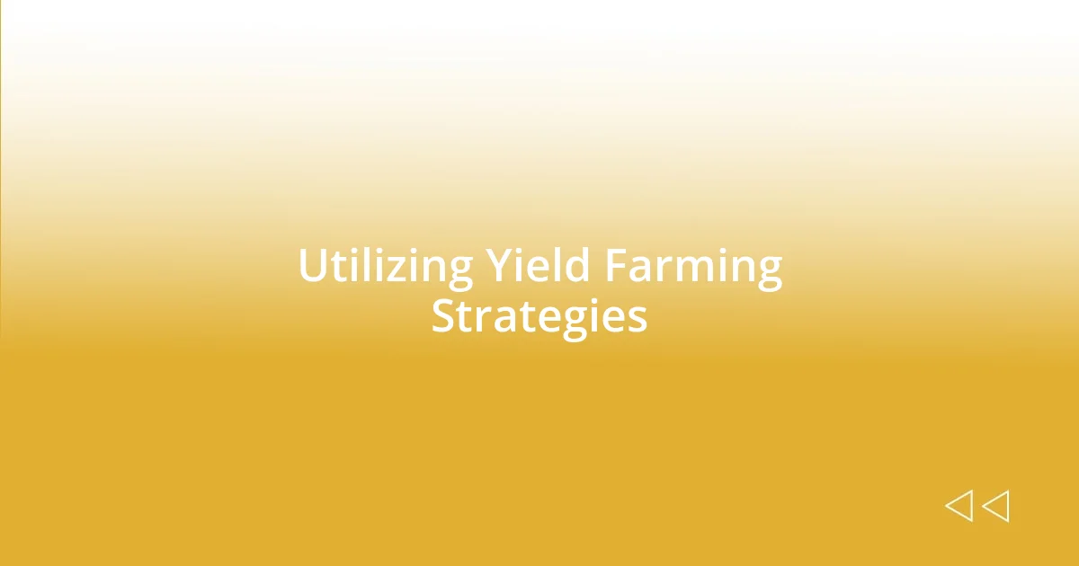 Utilizing Yield Farming Strategies