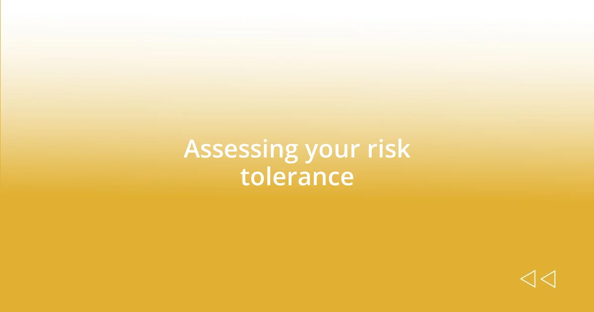 Assessing your risk tolerance