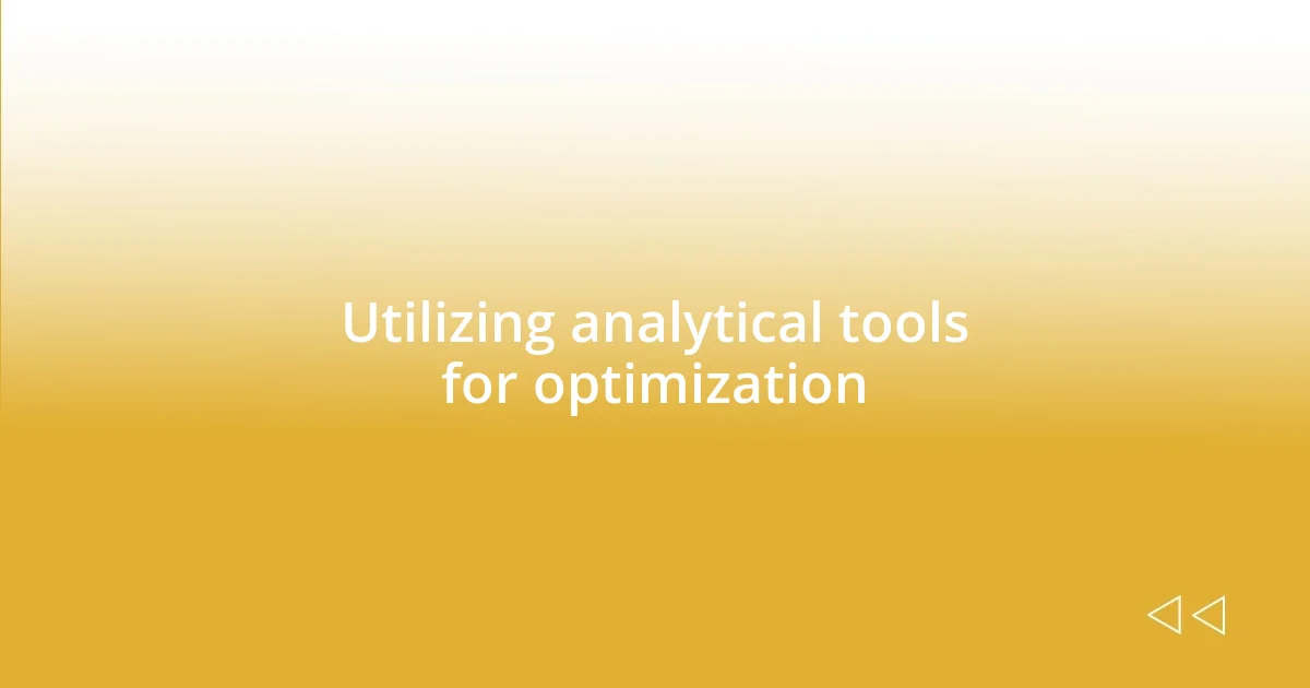 Utilizing analytical tools for optimization