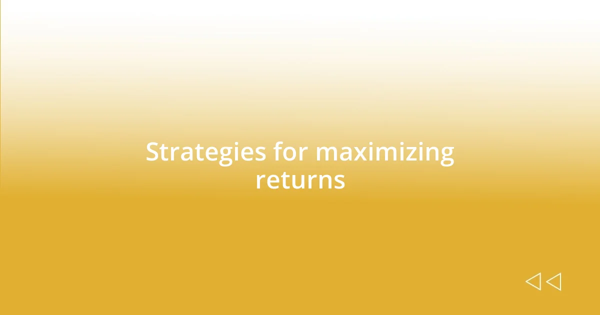 Strategies for maximizing returns