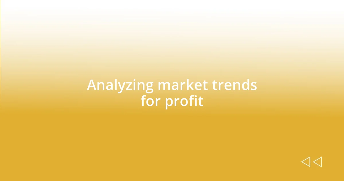 Analyzing market trends for profit