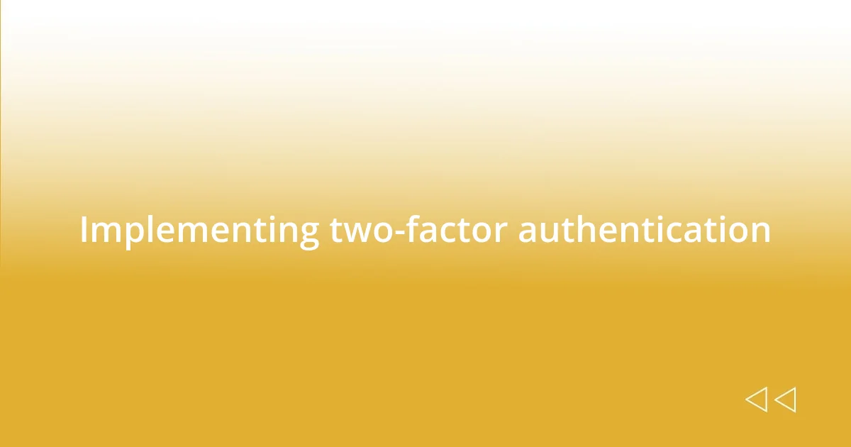 Implementing two-factor authentication