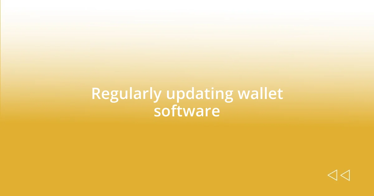 Regularly updating wallet software