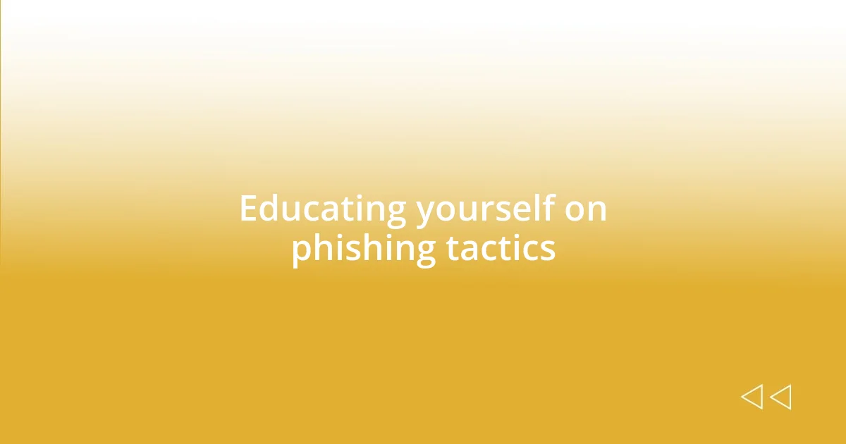 Educating yourself on phishing tactics