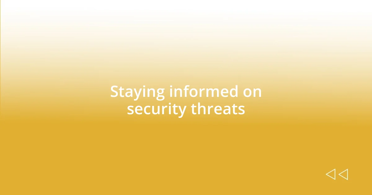 Staying informed on security threats