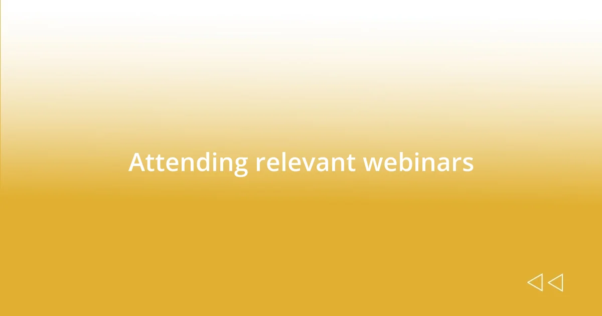 Attending relevant webinars