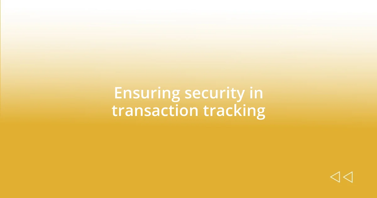 Ensuring security in transaction tracking