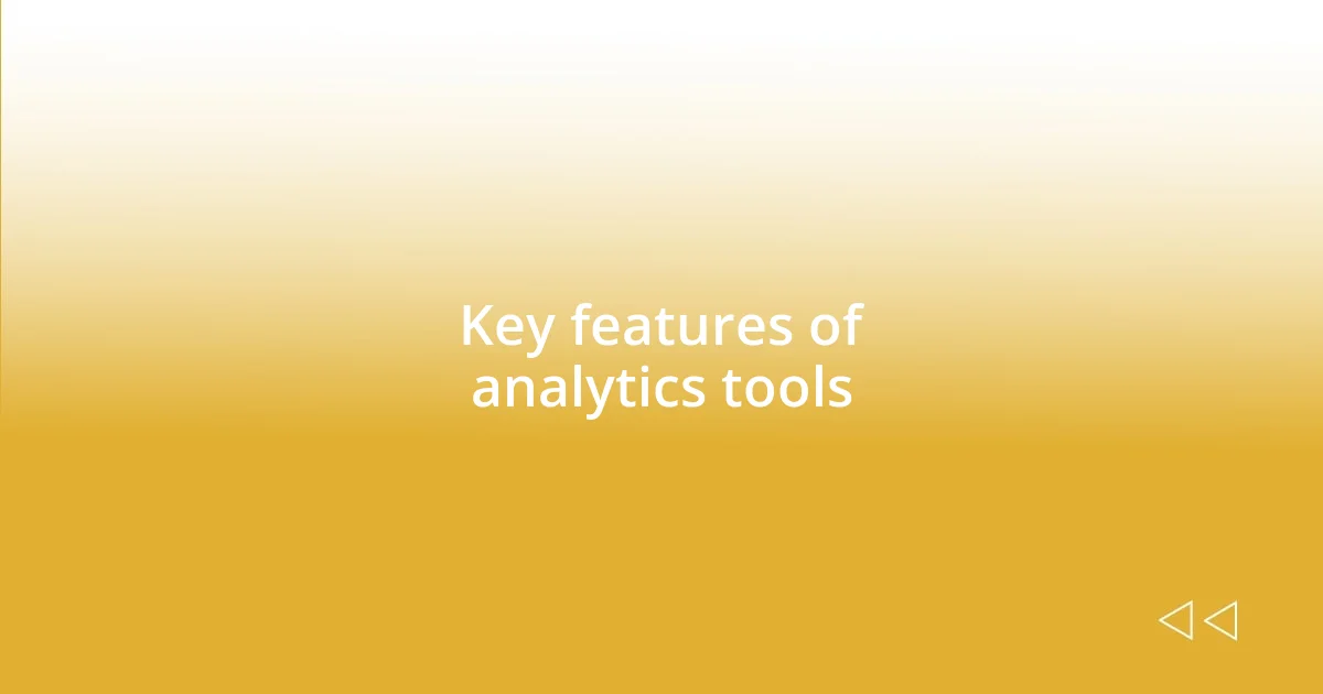 Key features of analytics tools