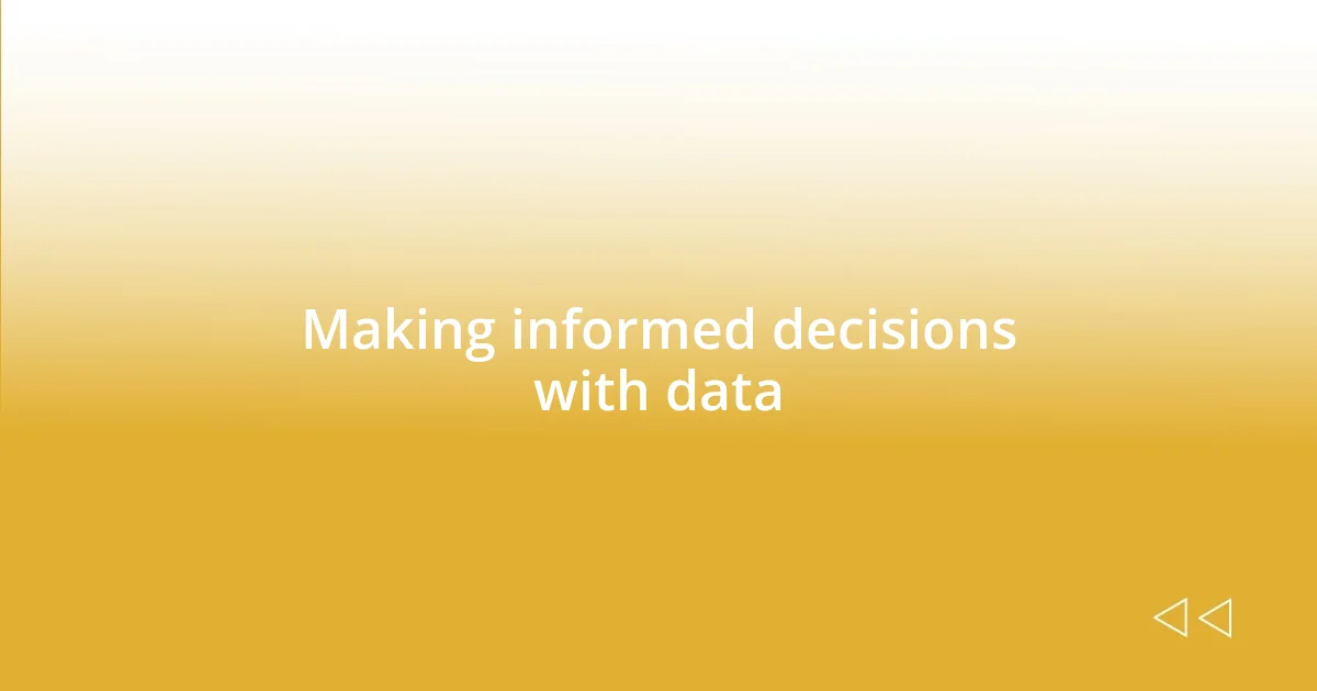 Making informed decisions with data