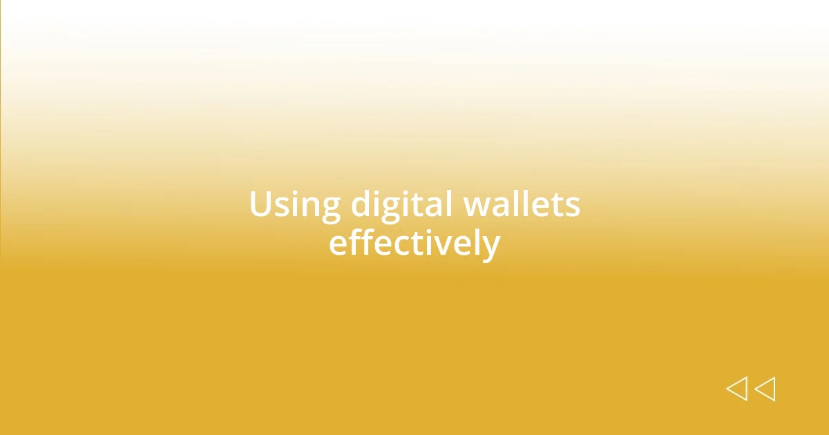 Using digital wallets effectively