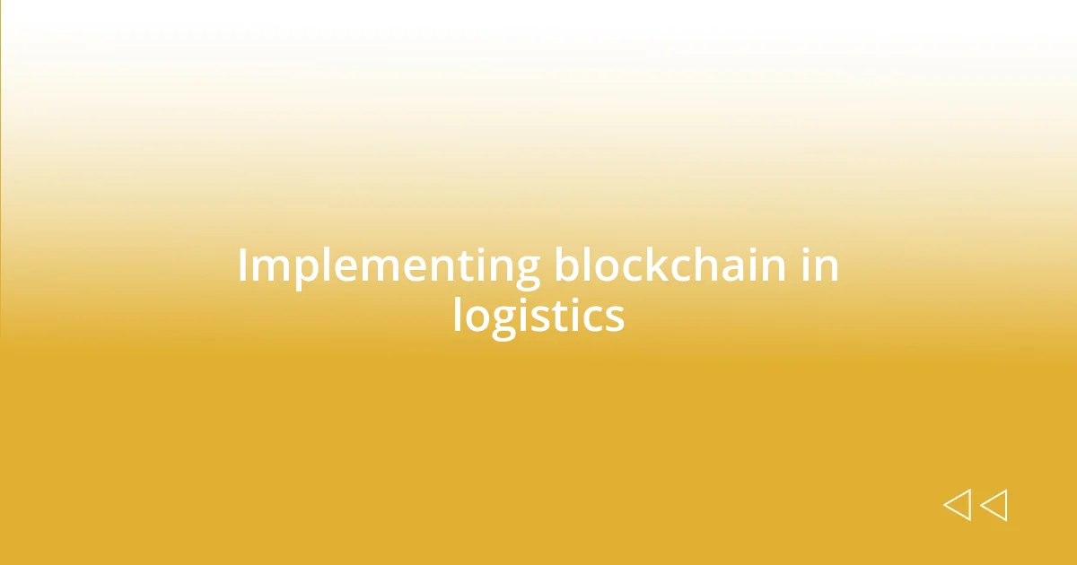 Implementing blockchain in logistics