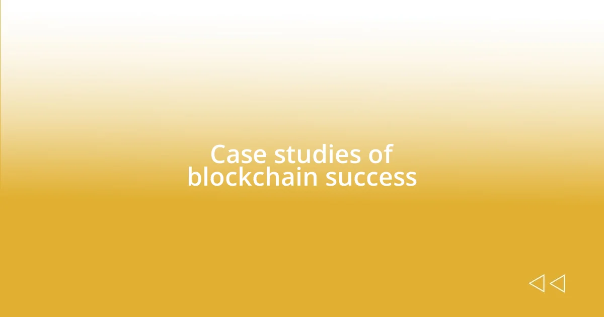 Case studies of blockchain success