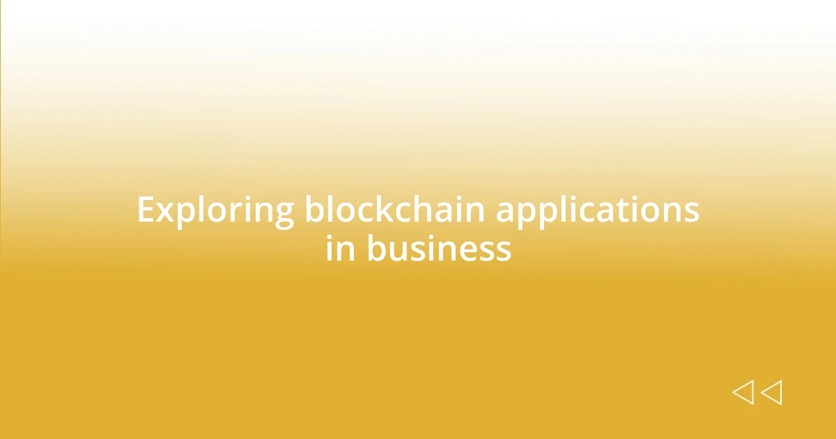 Exploring blockchain applications in business