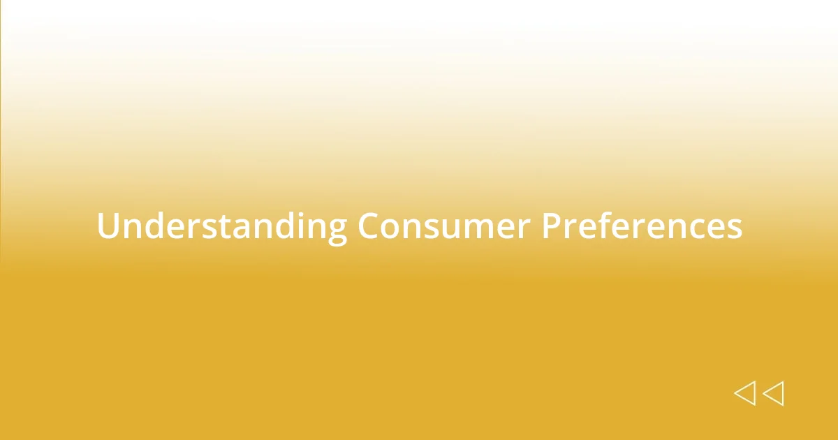 Understanding Consumer Preferences