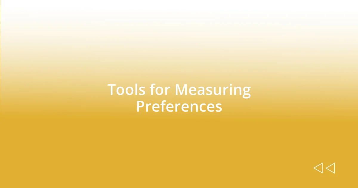 Tools for Measuring Preferences