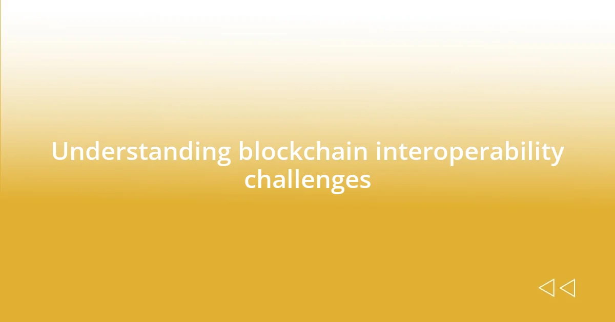 Understanding blockchain interoperability challenges