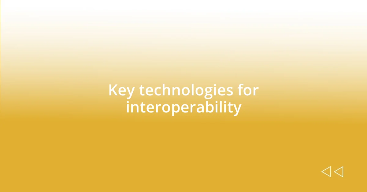 Key technologies for interoperability