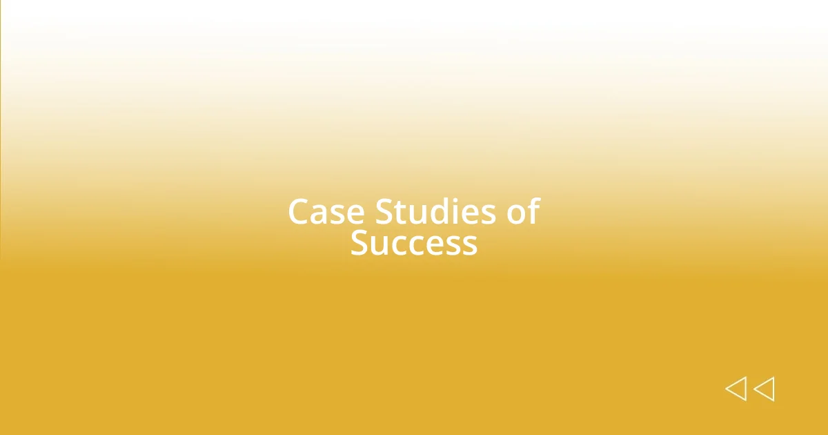 Case Studies of Success