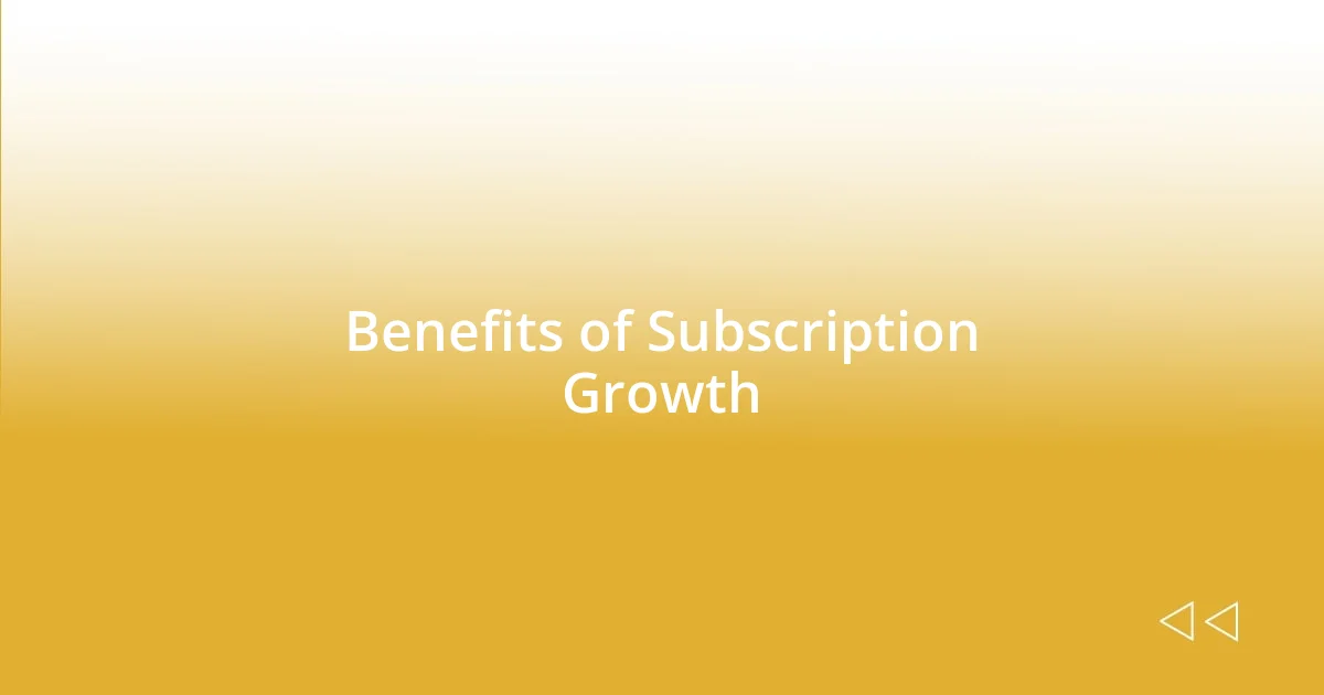 Benefits of Subscription Growth