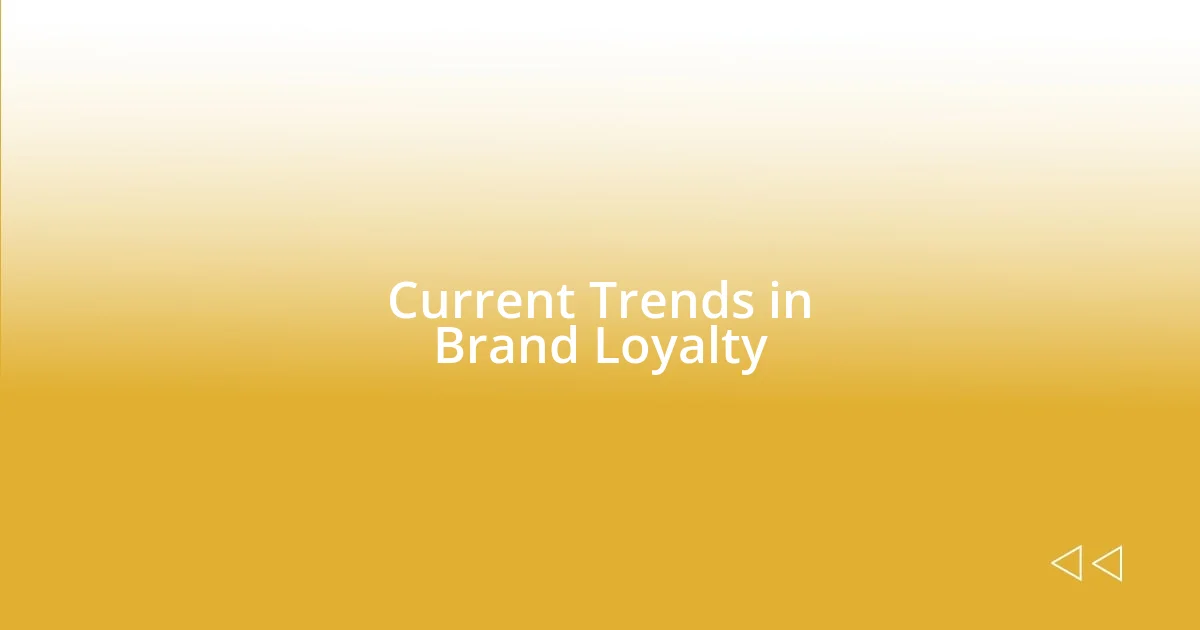 Current Trends in Brand Loyalty