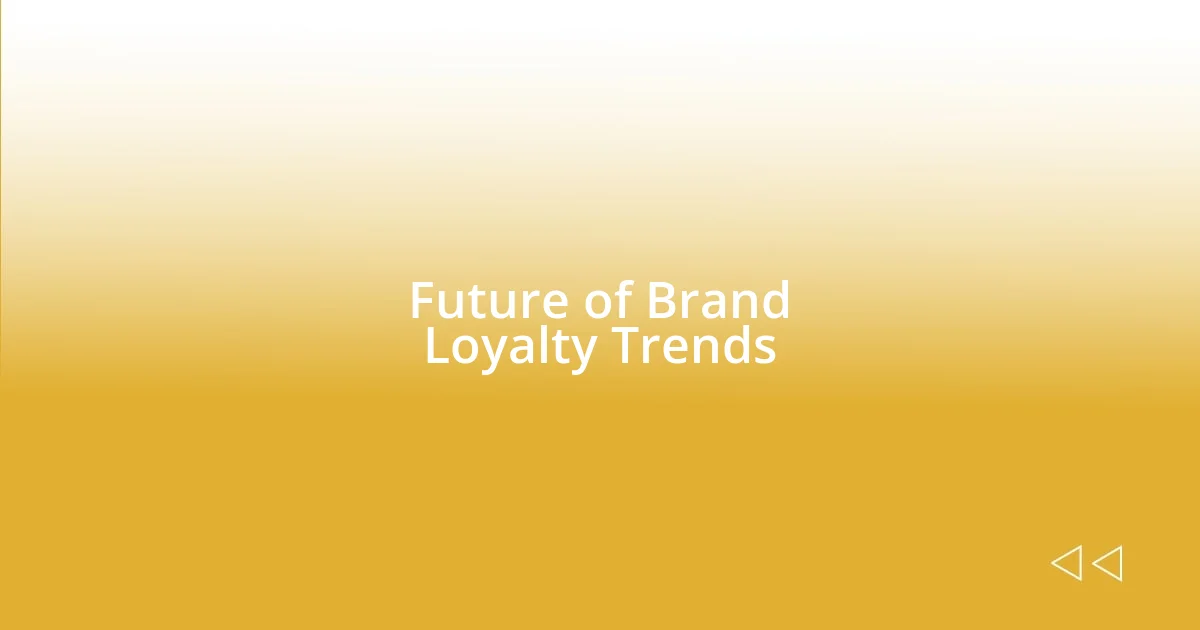 Future of Brand Loyalty Trends