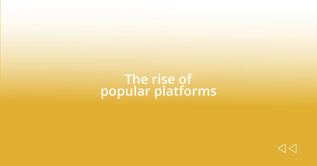 The rise of popular platforms