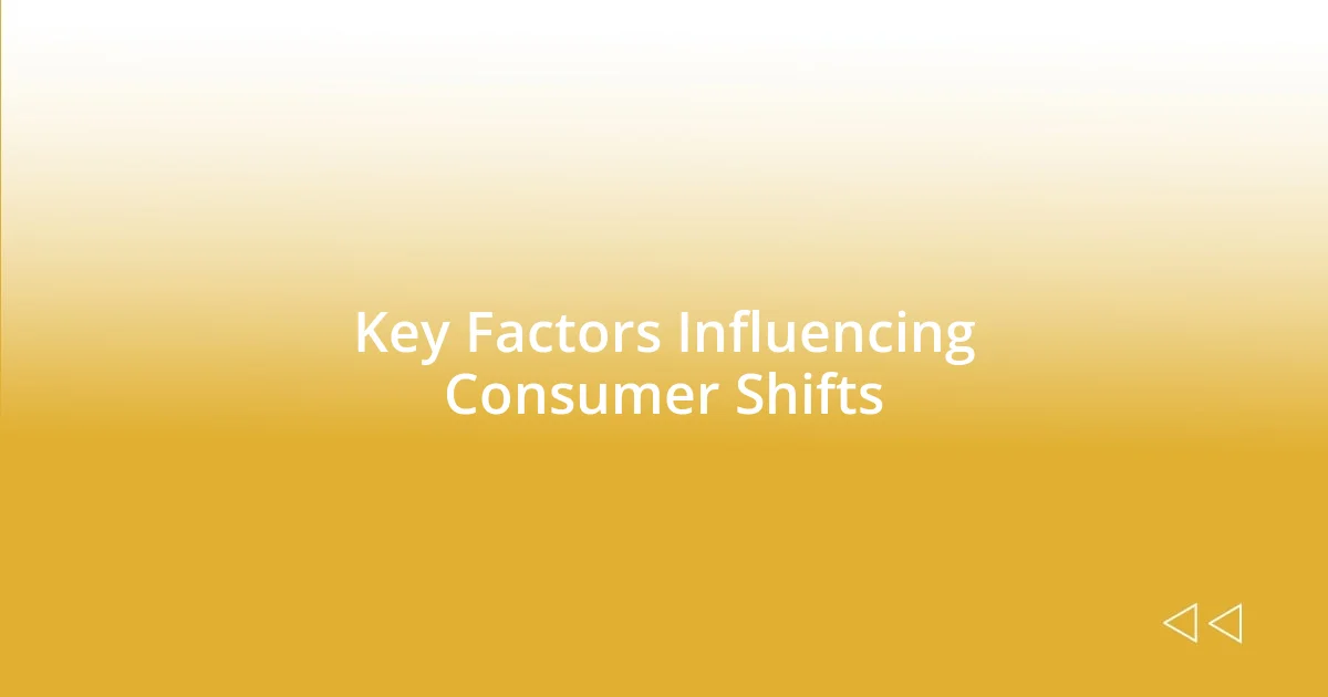 Key Factors Influencing Consumer Shifts