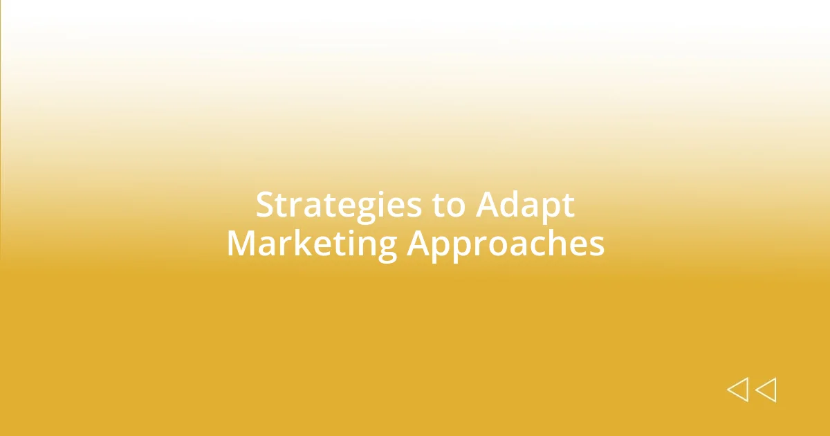 Strategies to Adapt Marketing Approaches