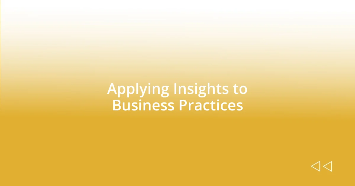 Applying Insights to Business Practices