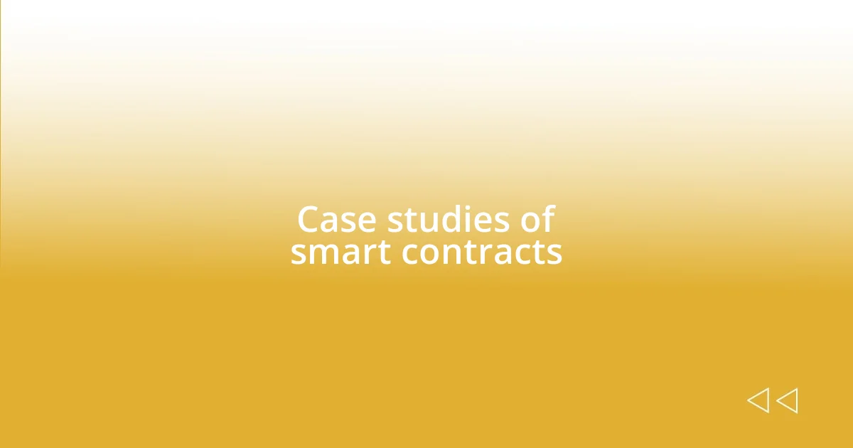 Case studies of smart contracts