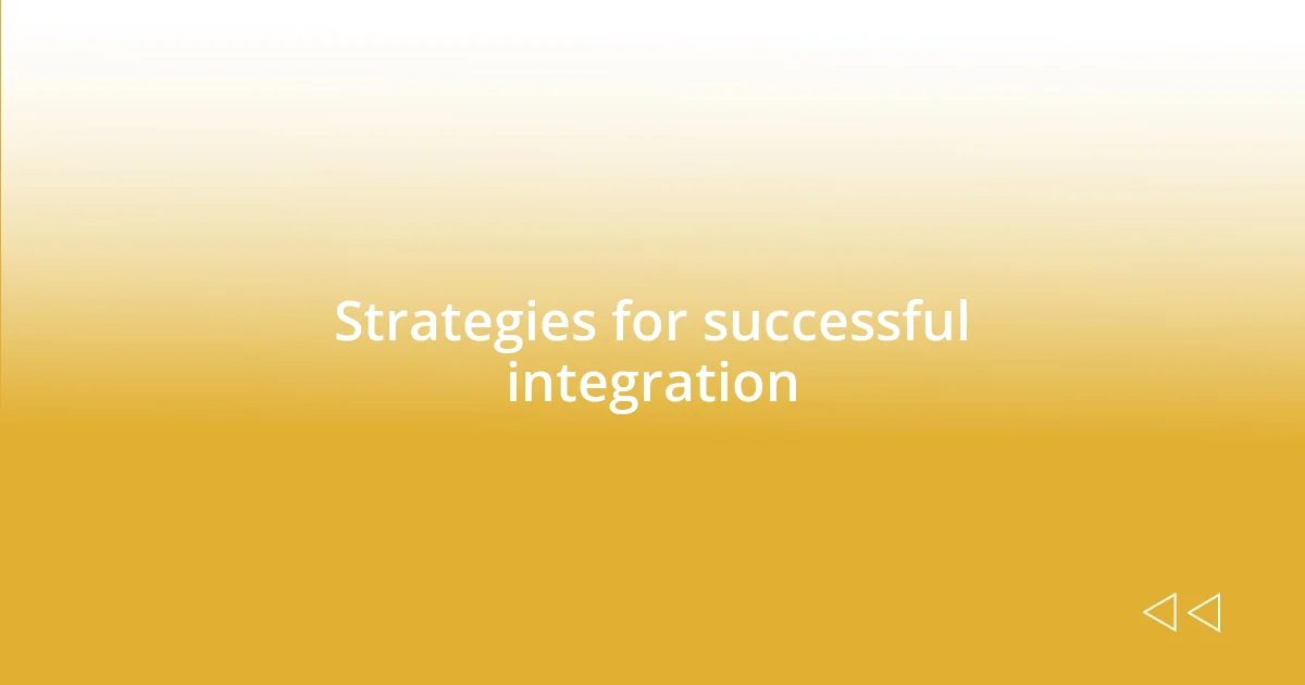 Strategies for successful integration