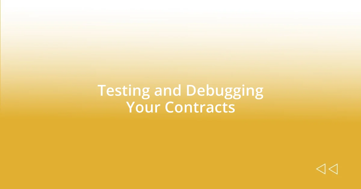 Testing and Debugging Your Contracts