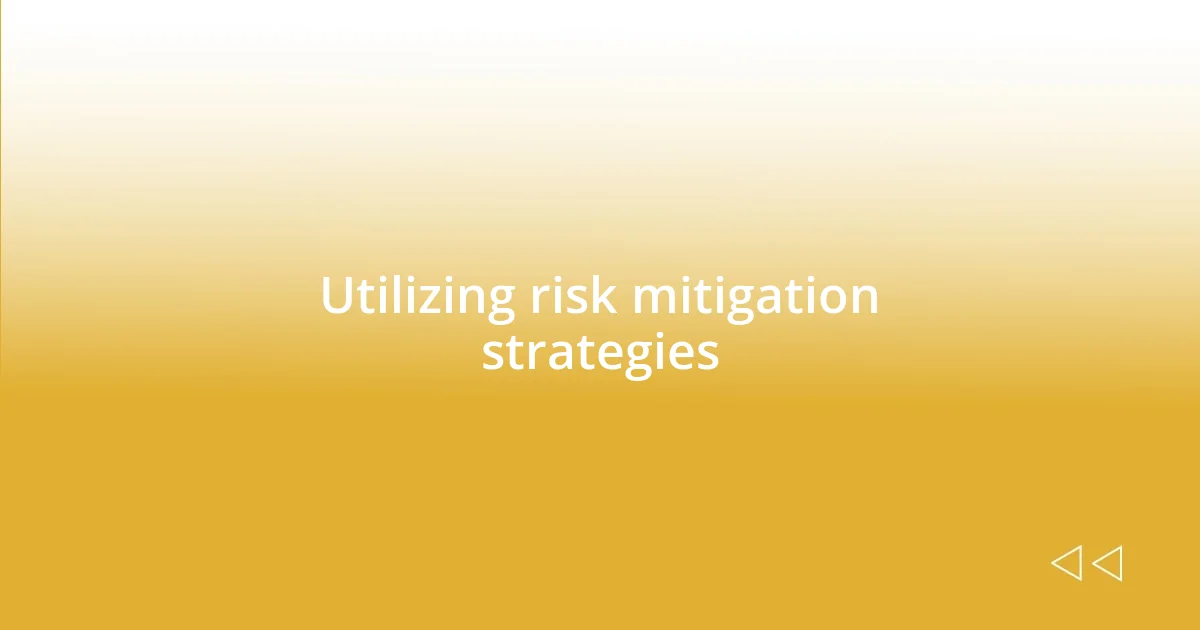 Utilizing risk mitigation strategies