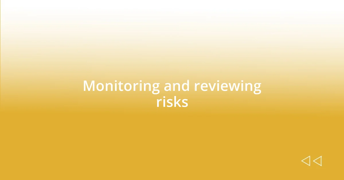 Monitoring and reviewing risks