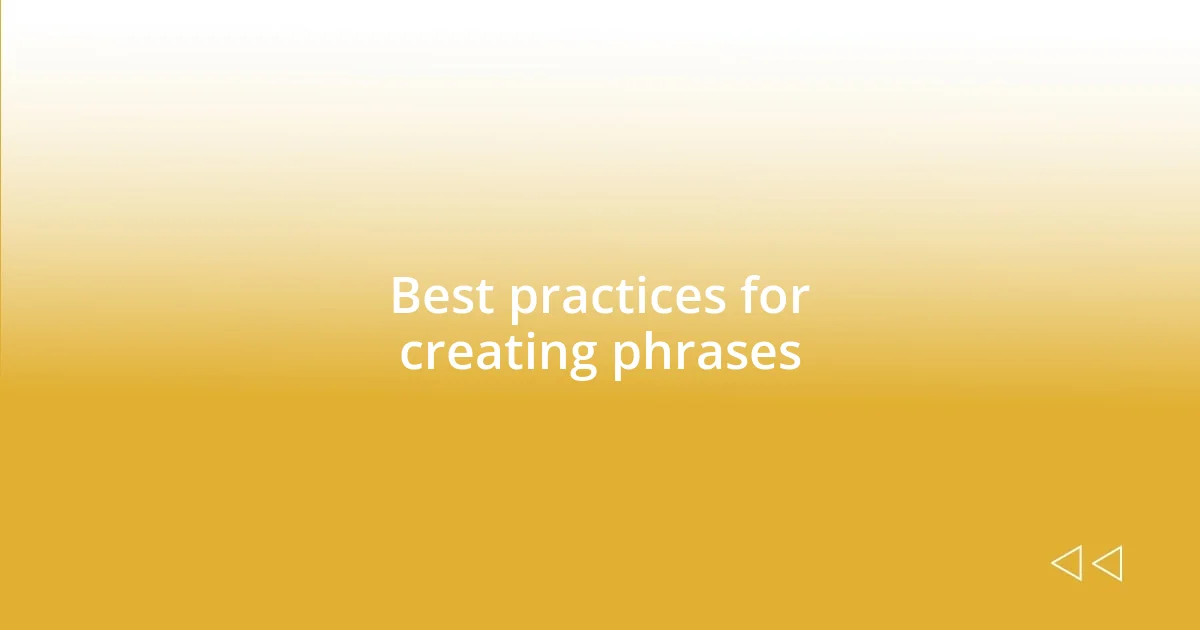 Best practices for creating phrases