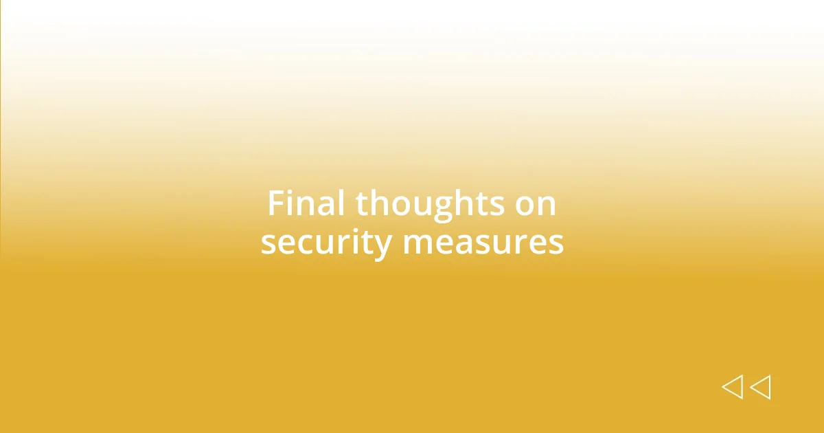 Final thoughts on security measures