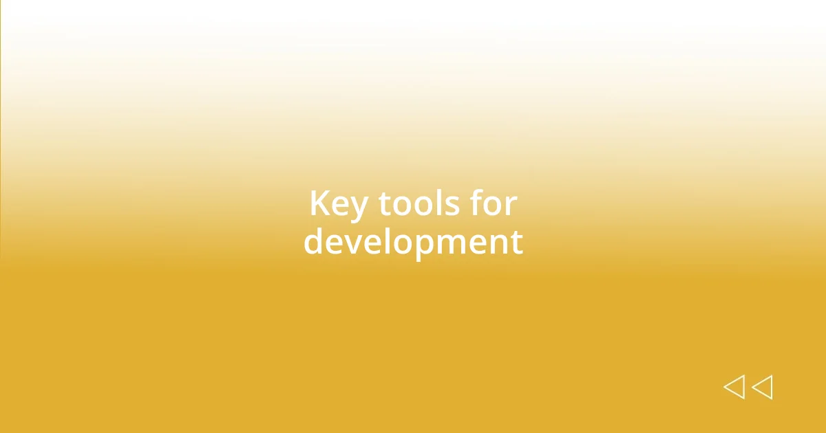 Key tools for development