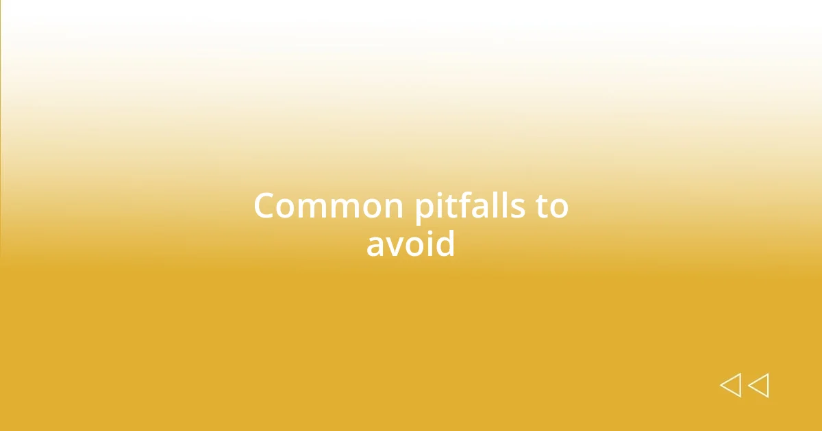 Common pitfalls to avoid