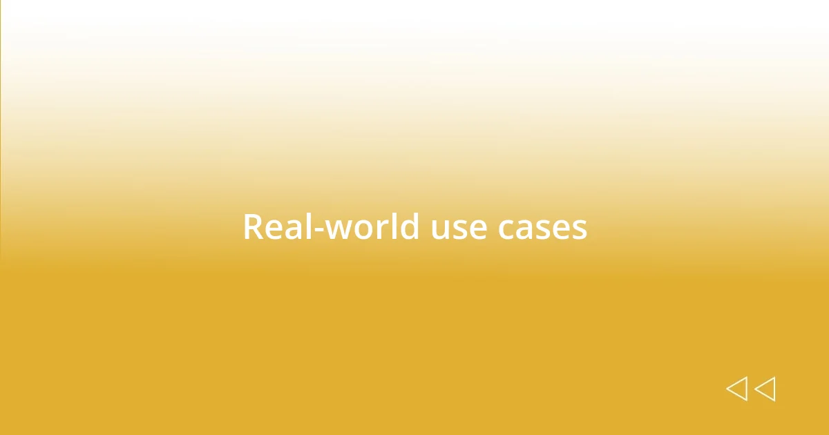 Real-world use cases