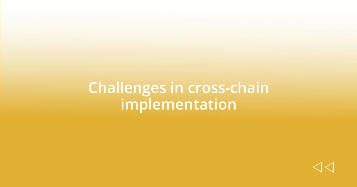 Challenges in cross-chain implementation