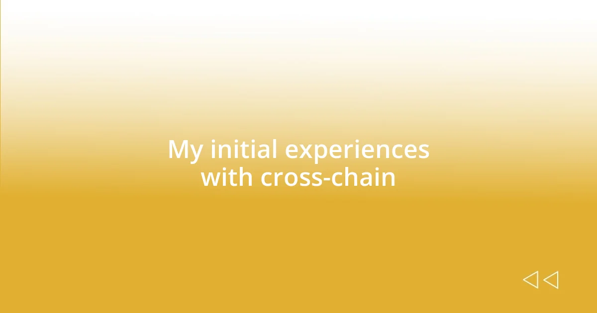 My initial experiences with cross-chain