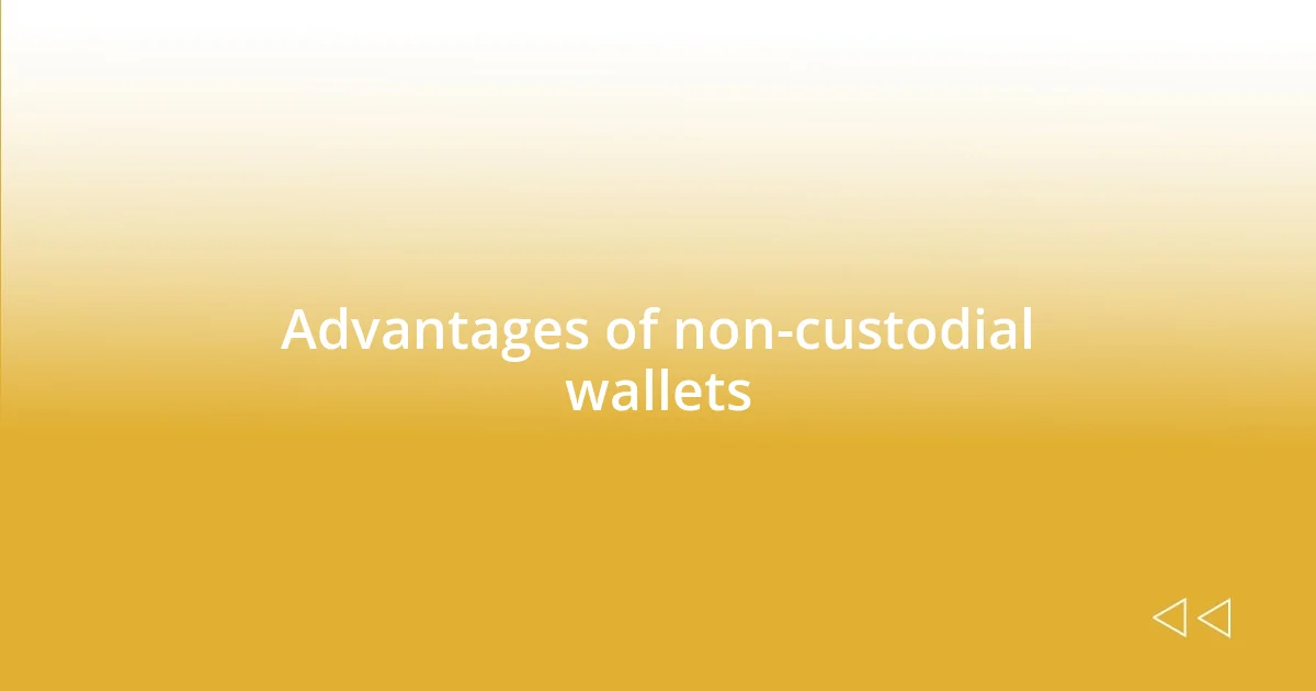 Advantages of non-custodial wallets